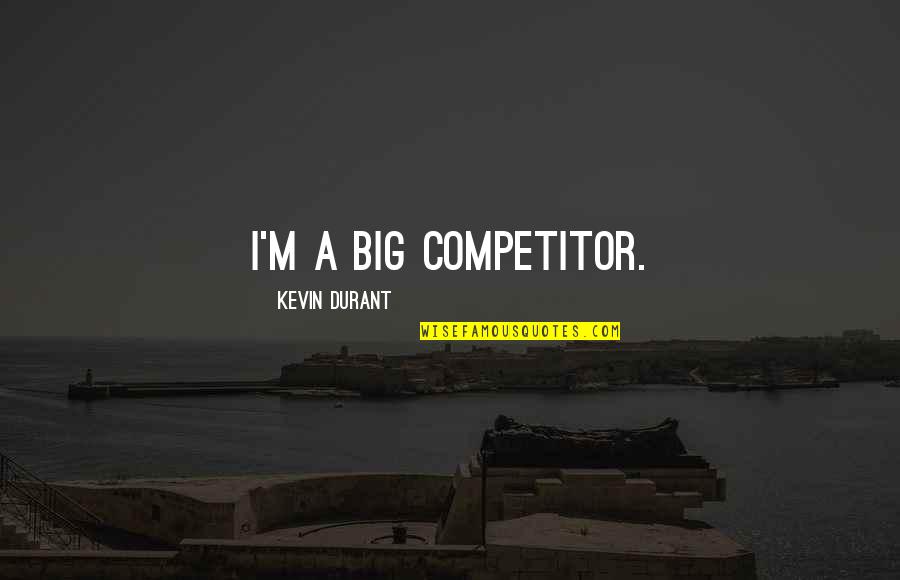 Mud Racing Quotes By Kevin Durant: I'm a big competitor.