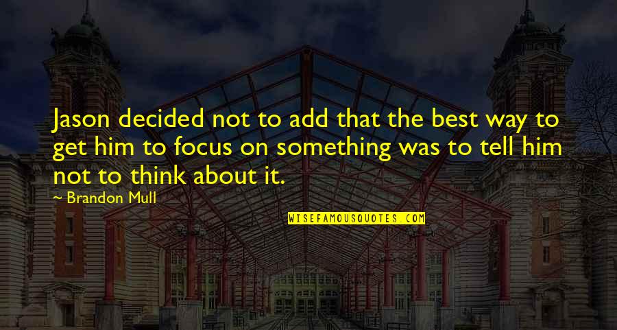 Muda Quotes By Brandon Mull: Jason decided not to add that the best