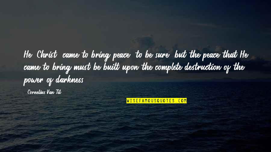 Mudahnya Kau Quotes By Cornelius Van Til: He [Christ] came to bring peace, to be