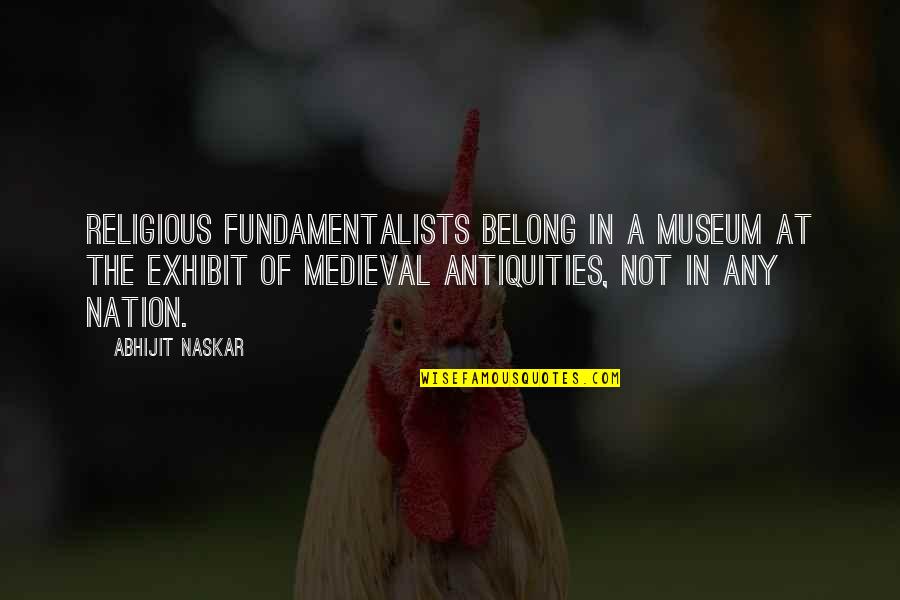 Mudahnya Menjemput Quotes By Abhijit Naskar: Religious fundamentalists belong in a museum at the