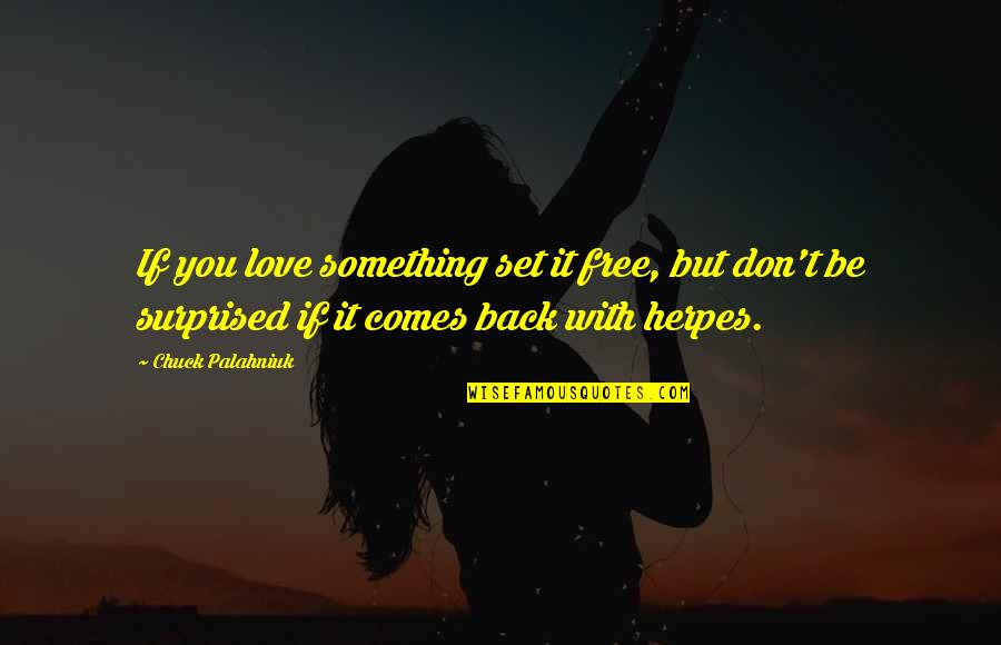 Mudahnya Menjemput Quotes By Chuck Palahniuk: If you love something set it free, but