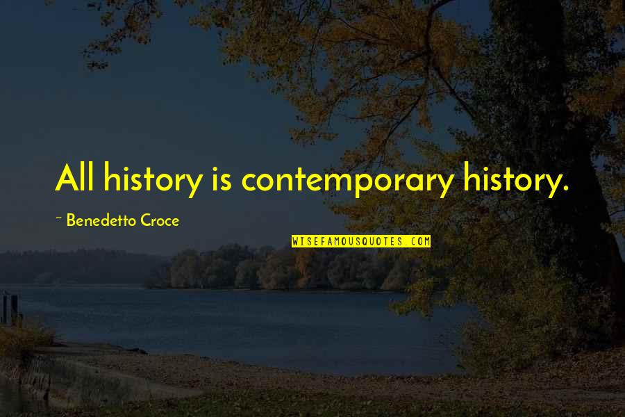 Mudassar Ali Quotes By Benedetto Croce: All history is contemporary history.