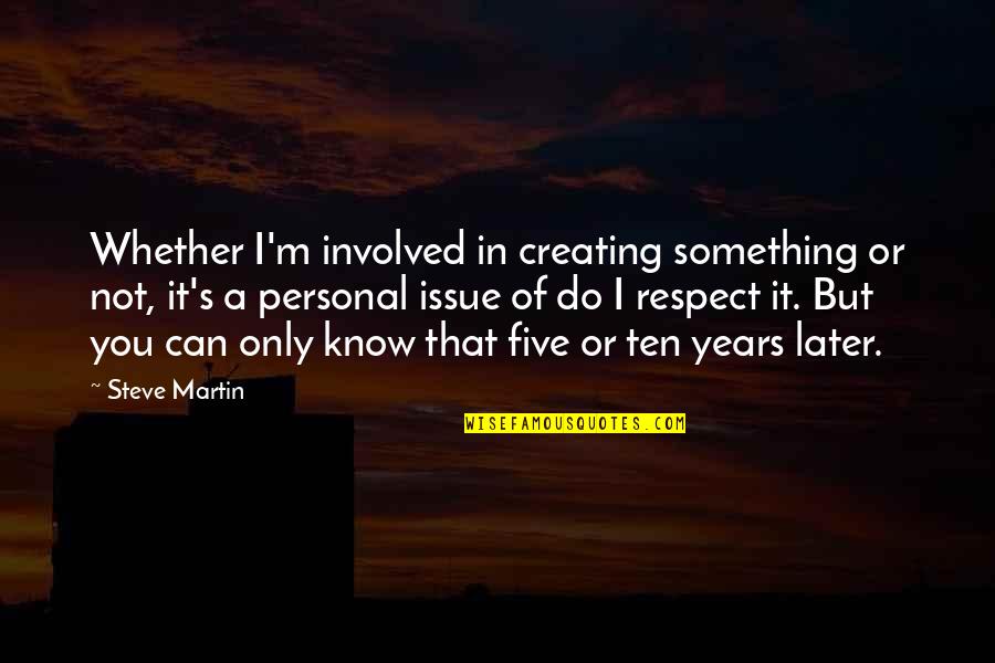 Mudd's Quotes By Steve Martin: Whether I'm involved in creating something or not,