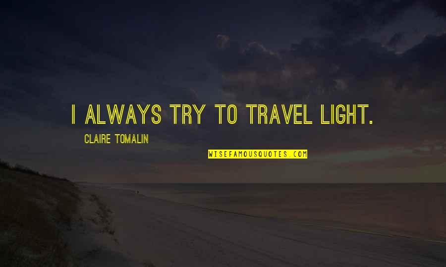 Mueco En Quotes By Claire Tomalin: I always try to travel light.