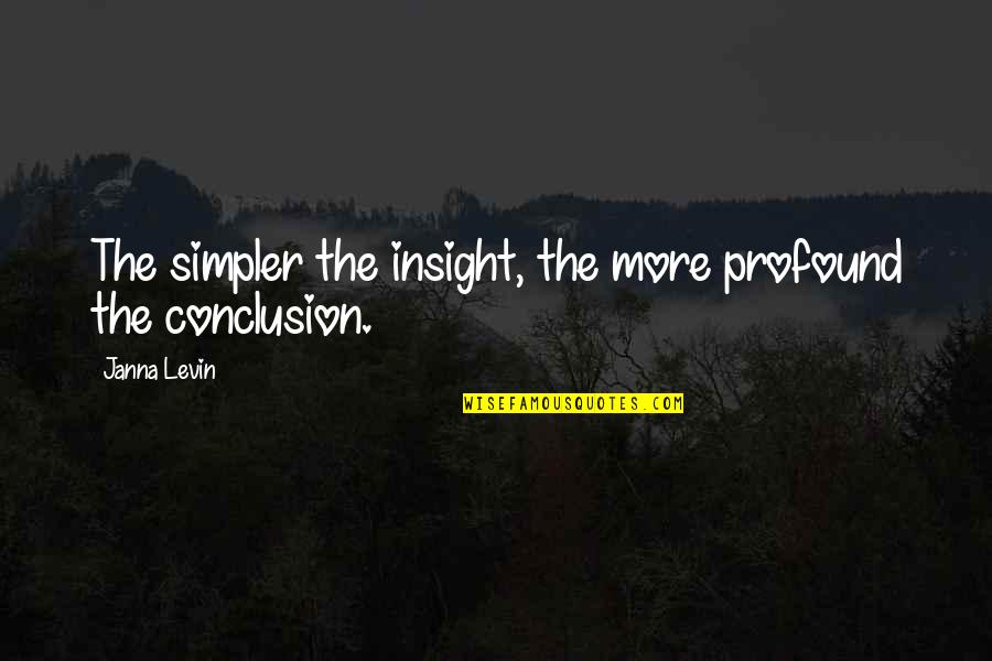 Mueeles Quotes By Janna Levin: The simpler the insight, the more profound the