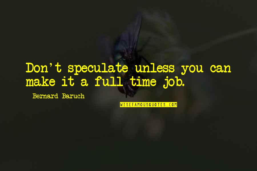 Mueelles Quotes By Bernard Baruch: Don't speculate unless you can make it a