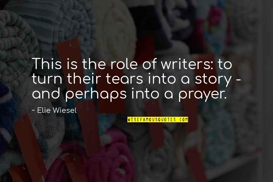 Mueelles Quotes By Elie Wiesel: This is the role of writers: to turn