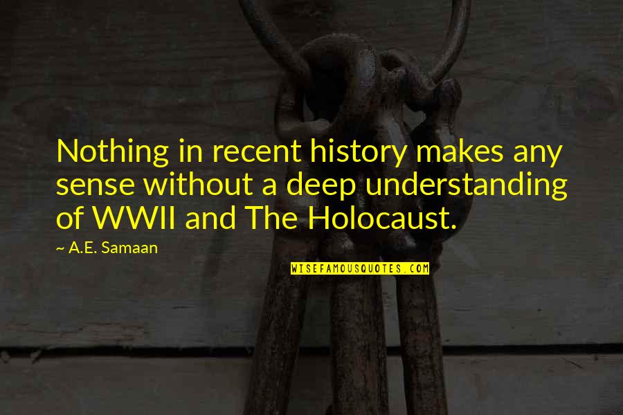 Muehlhausen East Quotes By A.E. Samaan: Nothing in recent history makes any sense without