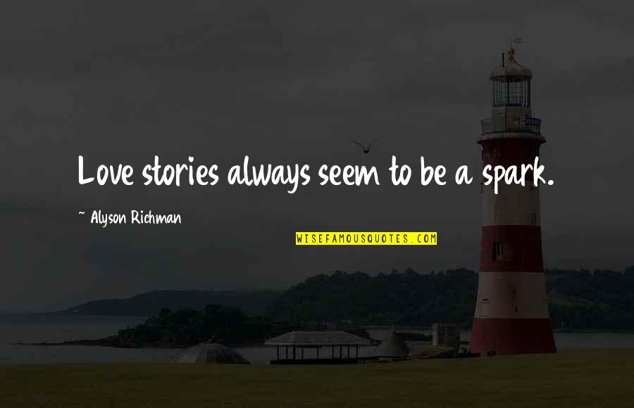 Mufide Ersen Quotes By Alyson Richman: Love stories always seem to be a spark.