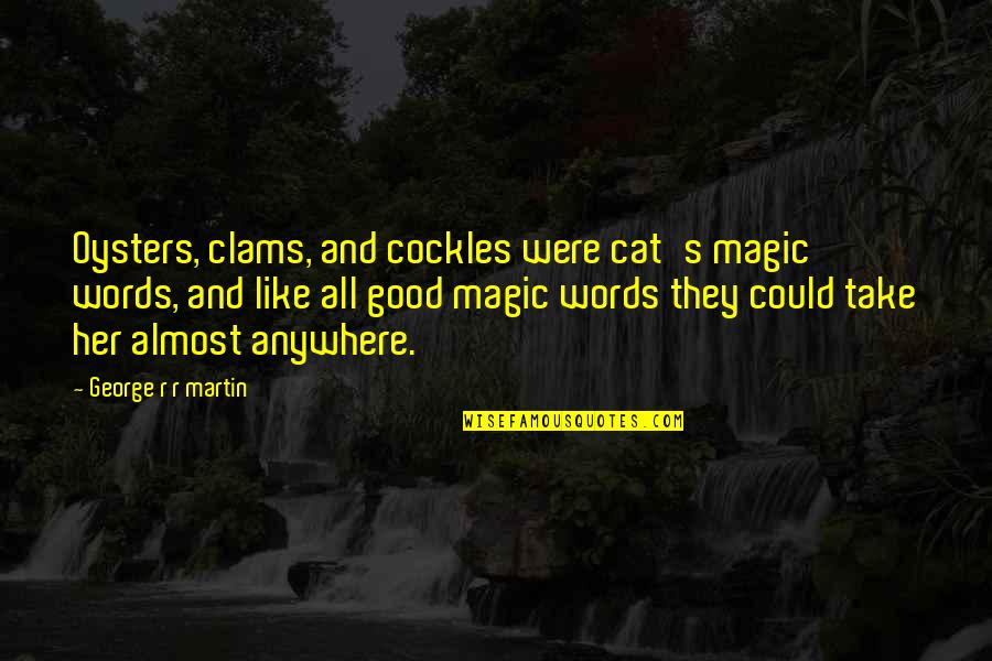 Mufti Ismail Menk Daily Quotes By George R R Martin: Oysters, clams, and cockles were cat's magic words,