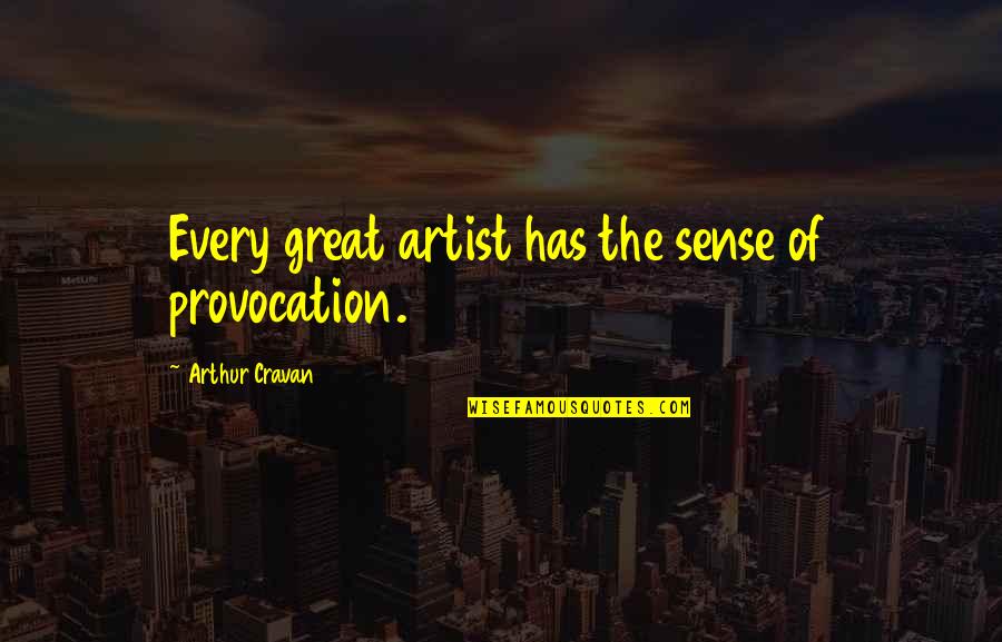 Mugdha Chaphekar Quotes By Arthur Cravan: Every great artist has the sense of provocation.