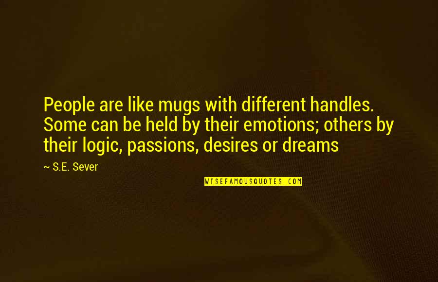 Mugs With Quotes By S.E. Sever: People are like mugs with different handles. Some