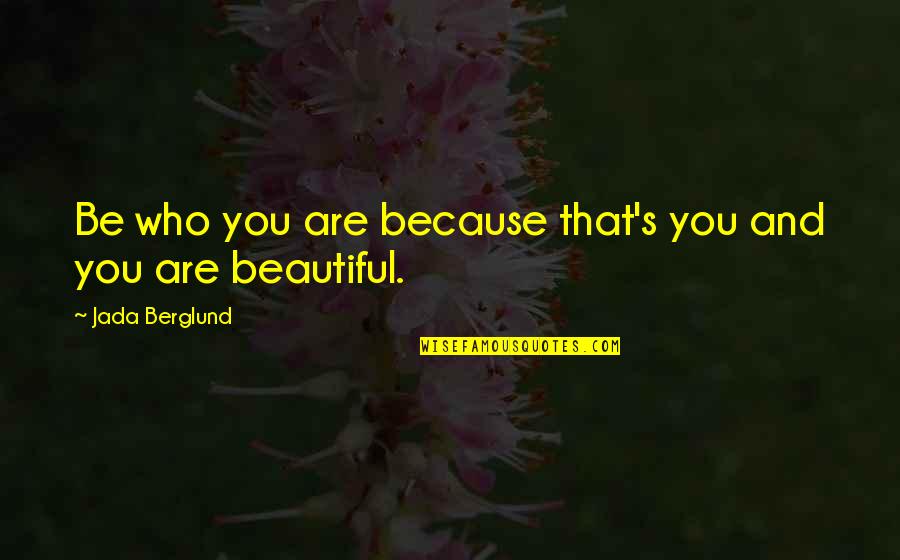 Muhabbat In Urdu Quotes By Jada Berglund: Be who you are because that's you and