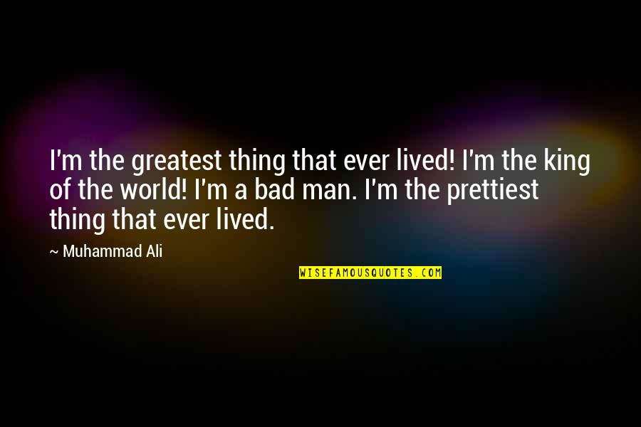 Muhammad Ali Greatest Quotes By Muhammad Ali: I'm the greatest thing that ever lived! I'm