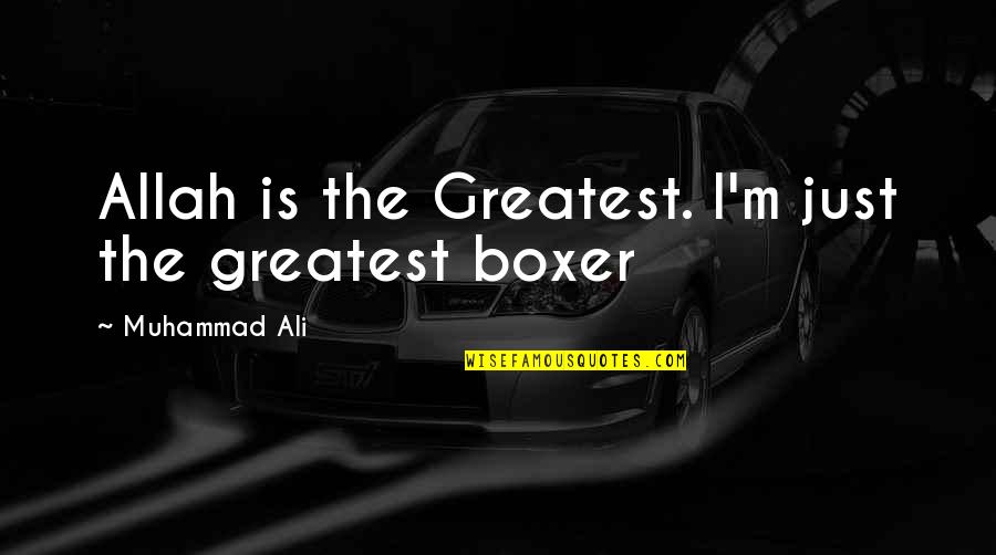 Muhammad Ali Greatest Quotes By Muhammad Ali: Allah is the Greatest. I'm just the greatest