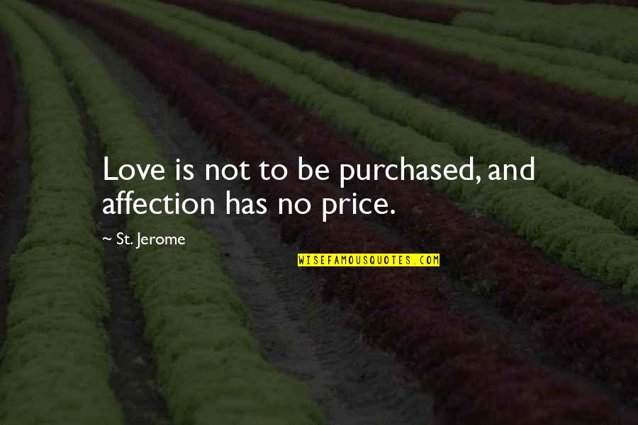 Muhammad Marmaduke Pickthall Quotes By St. Jerome: Love is not to be purchased, and affection