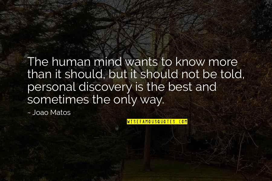 Muhammad Mustafa Quotes By Joao Matos: The human mind wants to know more than