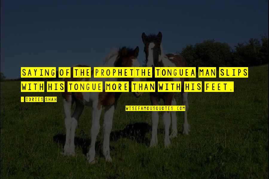 Muhammad The Prophet Of Islam Quotes By Idries Shah: Saying of the ProphetThe TongueA man slips with