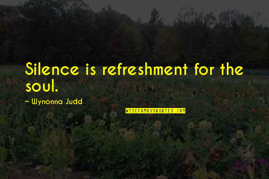 Muirhead Auction Quotes By Wynonna Judd: Silence is refreshment for the soul.