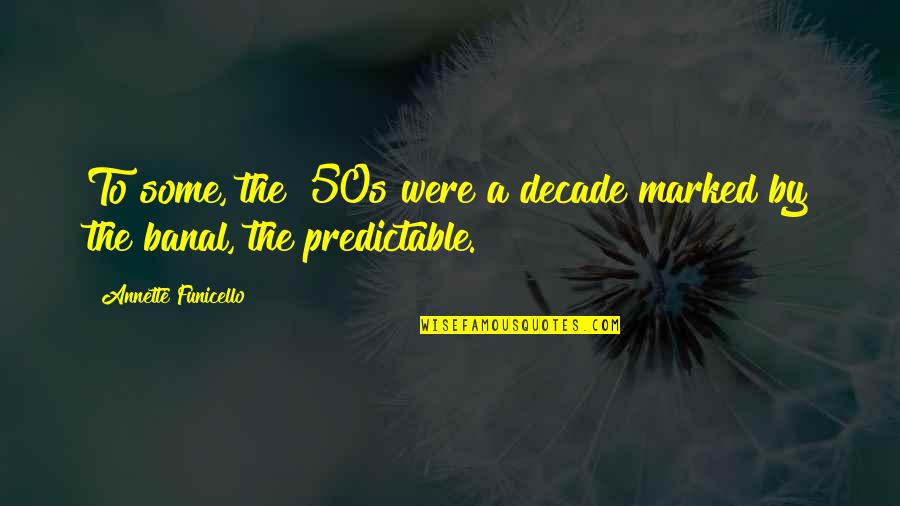 Muise Toy Quotes By Annette Funicello: To some, the '50s were a decade marked