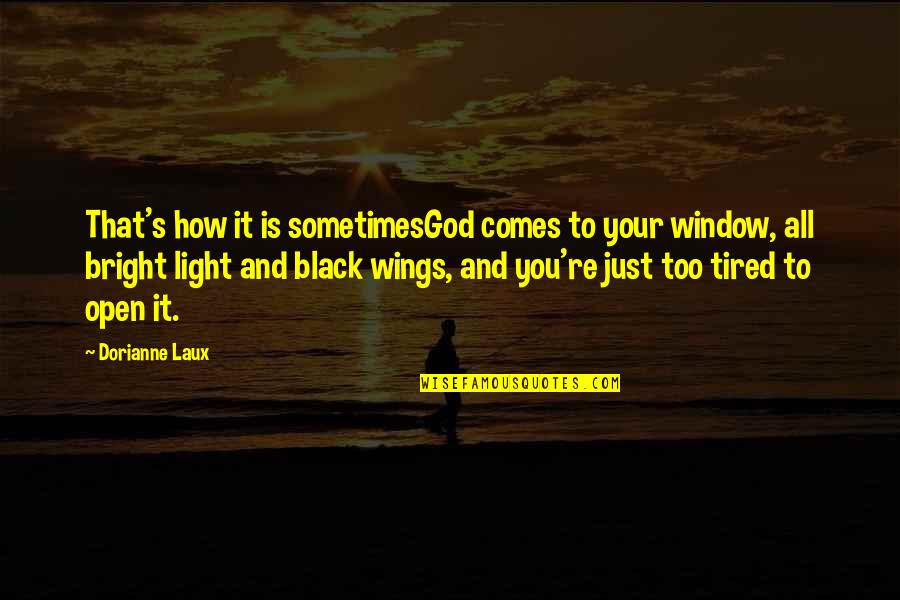 Muj C5 8d Quotes By Dorianne Laux: That's how it is sometimesGod comes to your