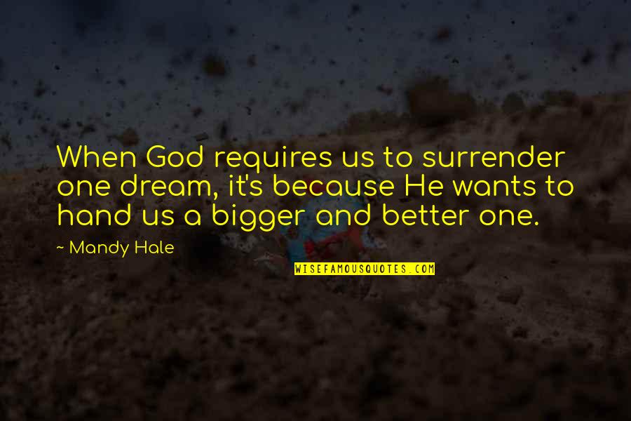 Mujadalah Ayat Quotes By Mandy Hale: When God requires us to surrender one dream,