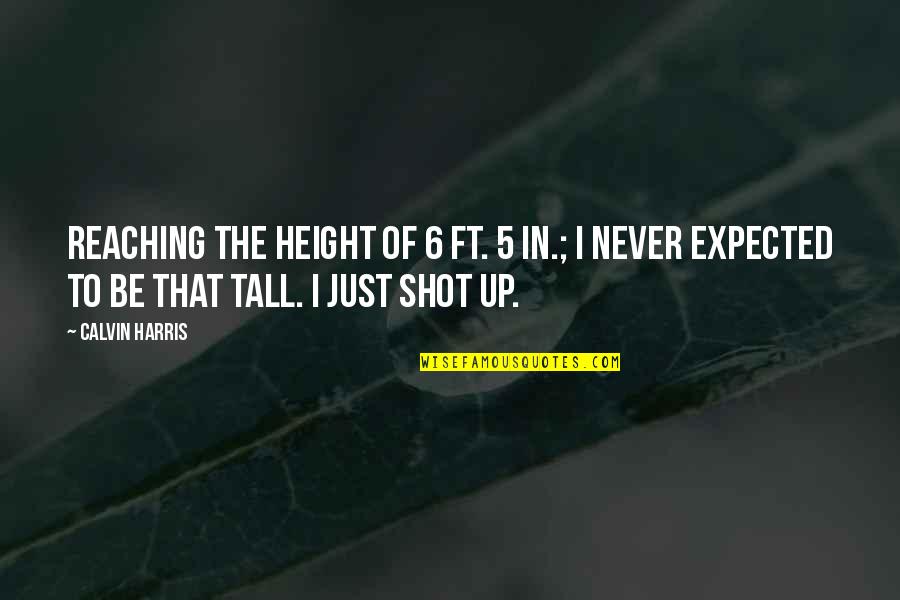 Mujahedeen Quotes By Calvin Harris: Reaching the height of 6 ft. 5 in.;