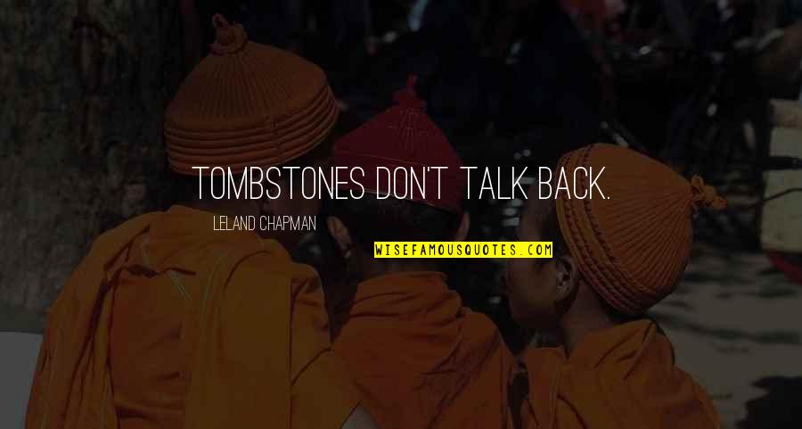 Mujahedeen Quotes By Leland Chapman: Tombstones don't talk back.