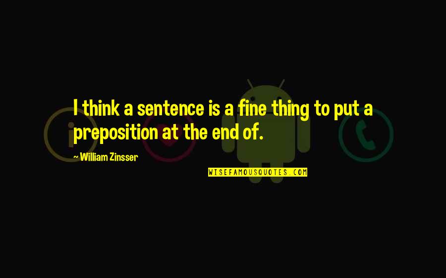 Mujahedeen Quotes By William Zinsser: I think a sentence is a fine thing