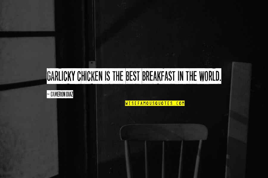 Mujercitas Pelicula Quotes By Cameron Diaz: Garlicky chicken is the best breakfast in the