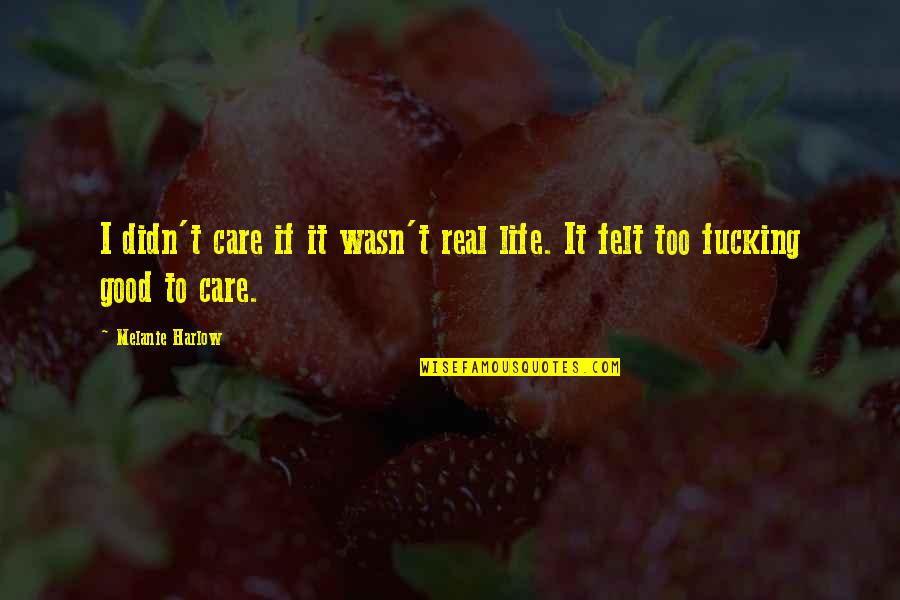Mujercitas Pelicula Quotes By Melanie Harlow: I didn't care if it wasn't real life.