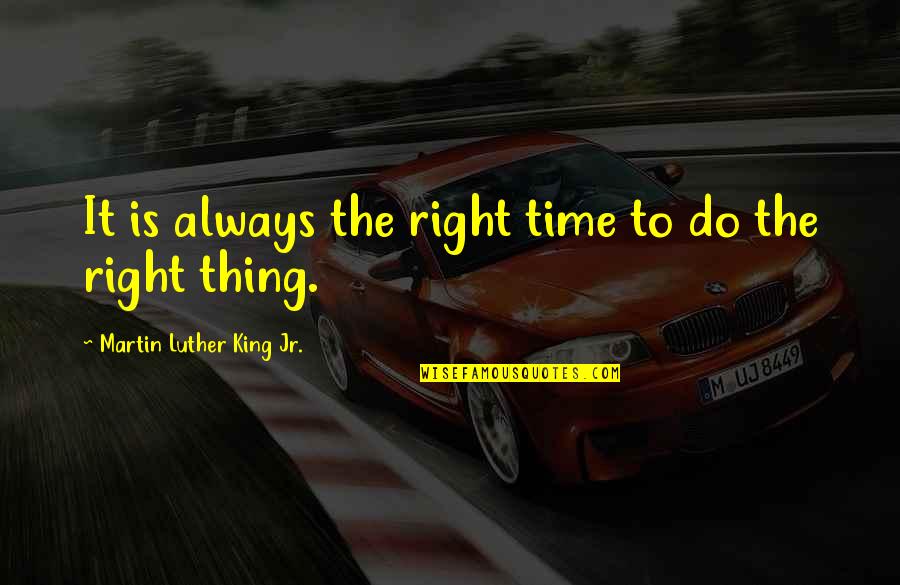 Mukherjee Partha Dds M Dentistry Quotes By Martin Luther King Jr.: It is always the right time to do