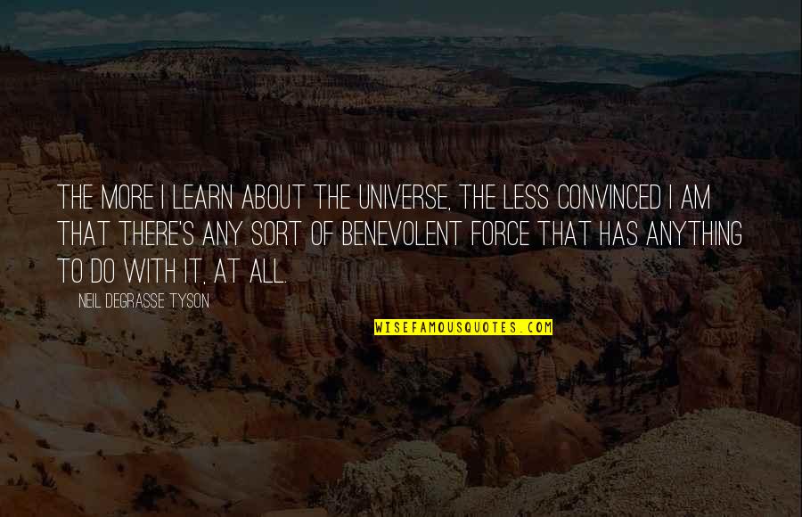 Mulberry Related Quotes By Neil DeGrasse Tyson: The more I learn about the universe, the