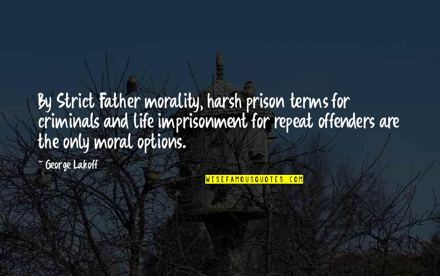 Muletas Mercado Quotes By George Lakoff: By Strict Father morality, harsh prison terms for