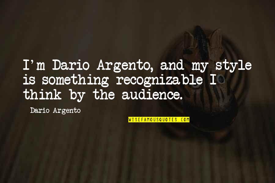 Mulherendo Quotes By Dario Argento: I'm Dario Argento, and my style is something