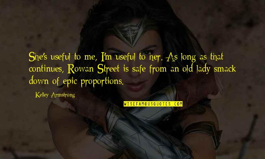 Mulheres Lindas Quotes By Kelley Armstrong: She's useful to me, I'm useful to her.