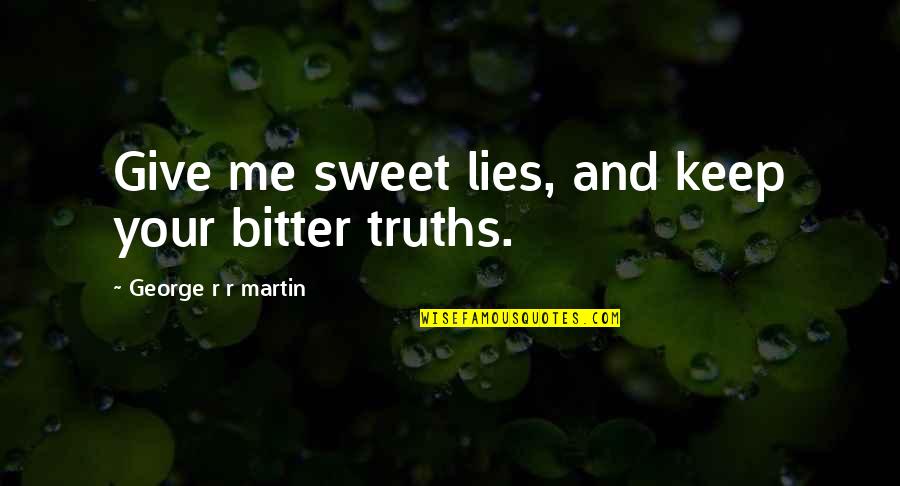 Mullahs Son Quotes By George R R Martin: Give me sweet lies, and keep your bitter