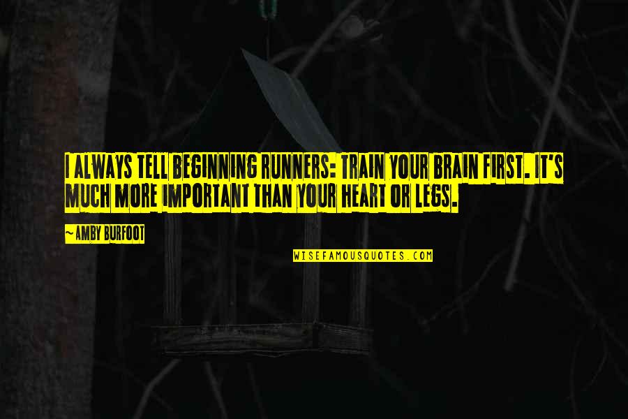 Mulley Quotes By Amby Burfoot: I always tell beginning runners: Train your brain