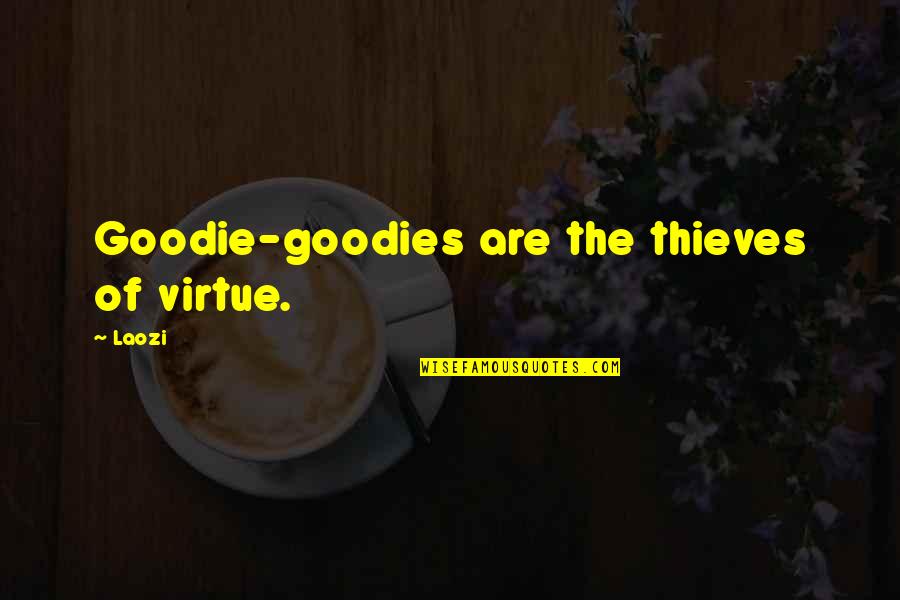 Mulloth Quotes By Laozi: Goodie-goodies are the thieves of virtue.