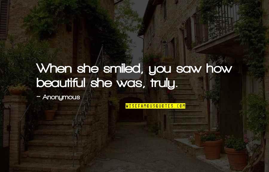 Mulroney Prime Quotes By Anonymous: When she smiled, you saw how beautiful she