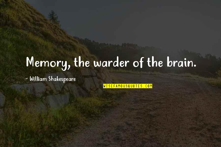 Mulrooney Moving Quotes By William Shakespeare: Memory, the warder of the brain.