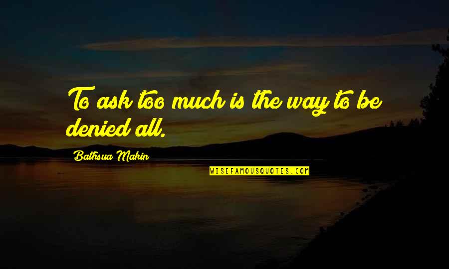 Multeity Coleridge Quotes By Bathsua Makin: To ask too much is the way to