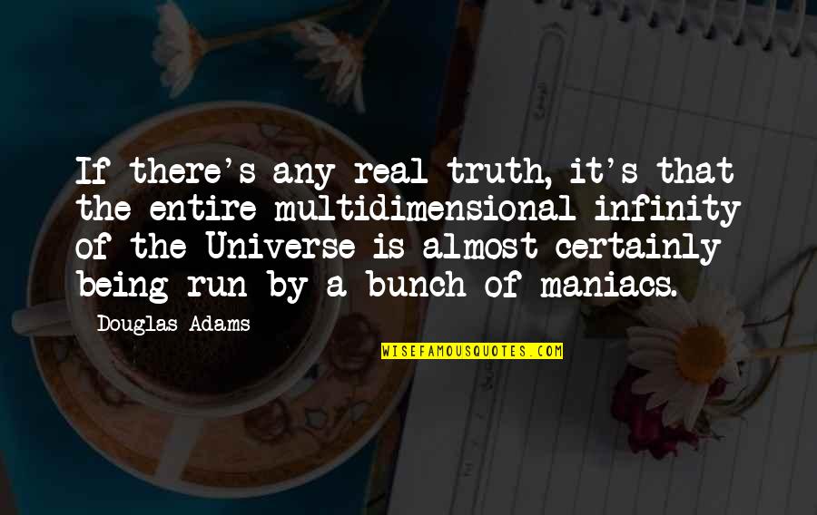 Multidimensional Quotes By Douglas Adams: If there's any real truth, it's that the