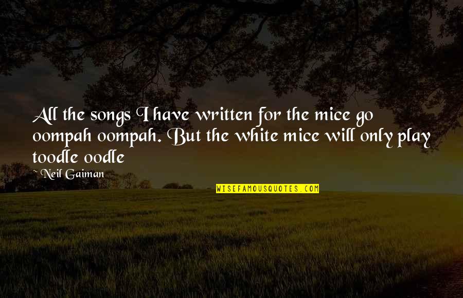 Multidimensional Quotes By Neil Gaiman: All the songs I have written for the