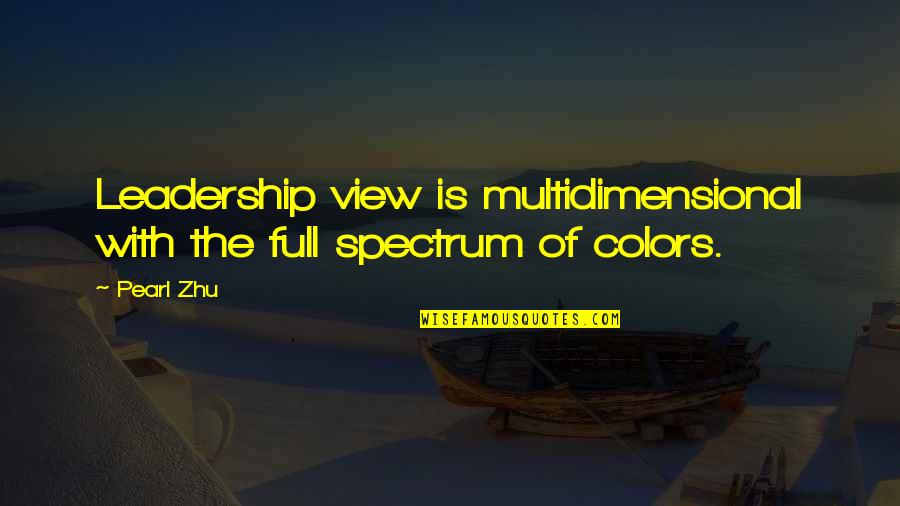 Multidimensional Quotes By Pearl Zhu: Leadership view is multidimensional with the full spectrum
