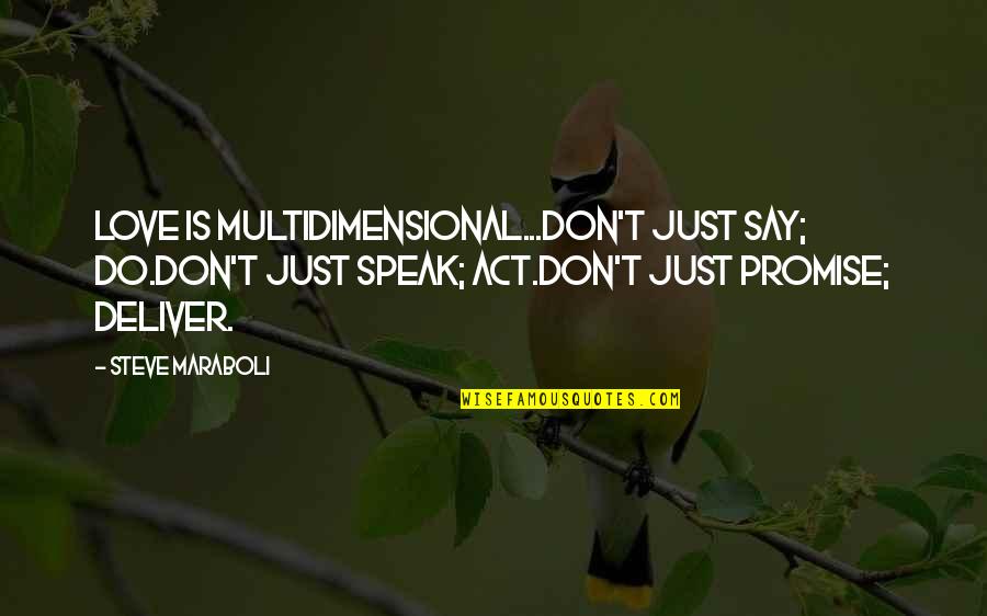 Multidimensional Quotes By Steve Maraboli: Love is multidimensional...Don't just say; DO.Don't just speak;