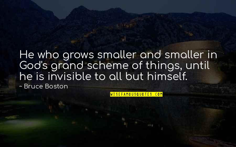 Multilevel Marketing Quotes By Bruce Boston: He who grows smaller and smaller in God's