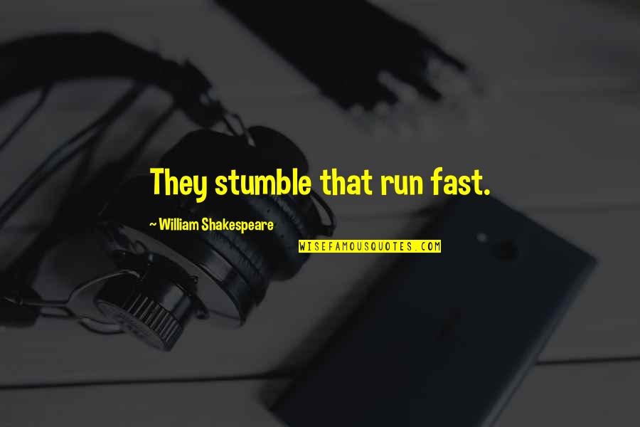 Multivalent Elements Quotes By William Shakespeare: They stumble that run fast.