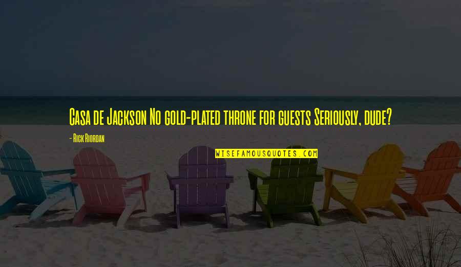 Mulut Puaka Quotes By Rick Riordan: Casa de Jackson No gold-plated throne for guests