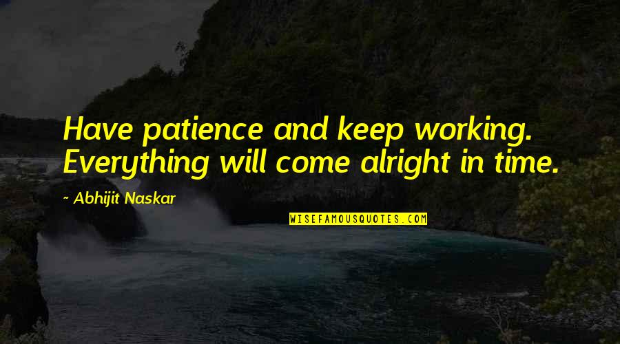 Mum And Bub Quotes By Abhijit Naskar: Have patience and keep working. Everything will come